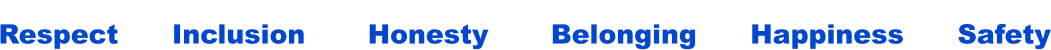 Respect      Inclusion       Honesty       Belonging      Happiness      Safety                                                 